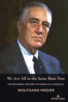 We Are All In The Same Boat Now : The Proverbial Rhetoric Of Franklin D. Roosevelt