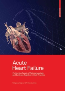 Acute Heart Failure : Putting the Puzzle of Pathophysiology and Evidence Together in Daily Practice