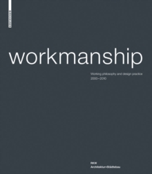 Workmanship : Working philosophy and design practice 2000-2010. RKW Architektur+Stadtebau