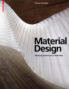 Material Design : Informing Architecture by Materiality