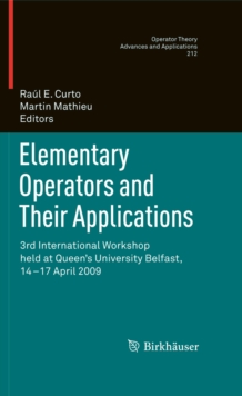 Elementary Operators and Their Applications : 3rd International Workshop held at Queen's University Belfast, 14-17 April 2009