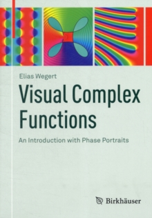 Visual Complex Functions : An Introduction with Phase Portraits, Paperback / softback Book Visual Complex Functions : An Introduction with Phase Portraits, Paperback / softback Book