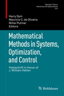 Mathematical Methods in Systems, Optimization, and Control : Festschrift in Honor of J. William Helton