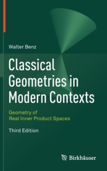 Classical Geometries in Modern Contexts : Geometry of Real Inner Product Spaces Third Edition, Hardback Book Classical Geometries in Modern Contexts : Geometry of Real Inner Product Spaces Third Edition, Hardback Book