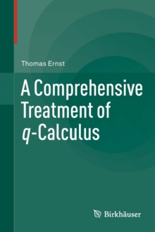 A Comprehensive Treatment of q-Calculus