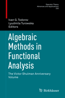 Algebraic Methods in Functional Analysis : The Victor Shulman Anniversary Volume