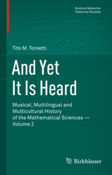 And Yet It Is Heard : Musical, Multilingual and Multicultural History of the Mathematical Sciences - Volume 2