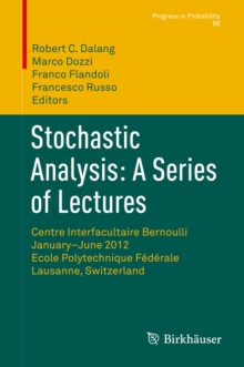 Stochastic Analysis: A Series of Lectures : Centre Interfacultaire Bernoulli, January-June 2012, Ecole Polytechnique Federale de Lausanne, Switzerland