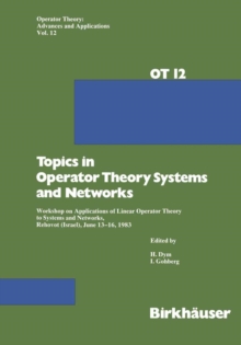 Topics in Operator Theory Systems and Networks : Workshop on Applications of Linear Operator Theory to Systems and Networks, Rehovot (Israel), June 13-16, 1983