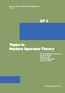 Topics in Modern Operator Theory : 5th International Conference on Operator Theory, Timisoara and Herculane (Romania), June 2-12, 1980