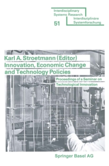 Innovation, Economic Change and Technology Policies : Proceedings of a Seminar on Technological Innovation held in Bonn, Federal Republic of Germany, April 5 to 9, 1976