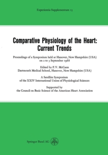 Comparative Physiology of the Heart: Current Trends : Proceedings of a Symposium held at Hanover, New Hampshire (USA) on 2 to 3 September 1968