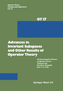 Advances in Invariant Subspaces and Other Results of Operator Theory : 9th International Conference on Operator Theory, Timisoara, and Herculane (Romania), June 4-14, 1984