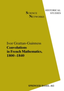 Convolutions in French Mathematics, 1800-1840 : From the Calculus and Mechanics to Mathematical Analysis and Mathematical Physics