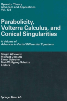 Parabolicity, Volterra Calculus, and Conical Singularities : A Volume of Advances in Partial Differential Equations