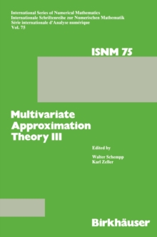 Multivariate Approximation Theory III : Proceedings of the Conference at the Mathematical Research Institute at Oberwolfach, Black Forest, January 20-26, 1985