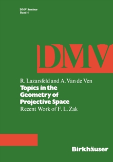 Topics in the Geometry of Projective Space : Recent Work of F.L. Zak