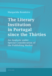 The Literary Institution in Portugal Since the Thirties : An Analysis Under Special Consideration of the Publishing Market