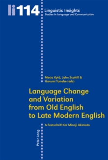 Language Change and Variation from Old English to Late Modern English : A Festschrift for Minoji Akimoto