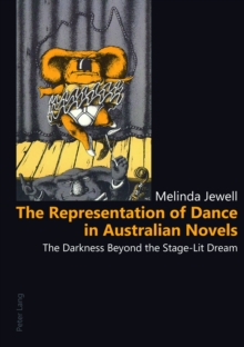 The Representation of Dance in Australian Novels : The Darkness Beyond the Stage-lit Dream