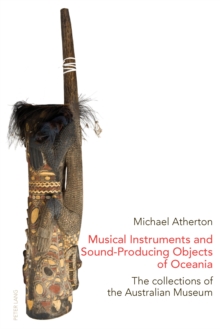 Musical Instruments and Sound-Producing Objects of Oceania : The Collections of the Australian Museum