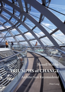 Triumphs of Change : Architecture Reconsidered