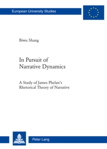 In Pursuit of Narrative Dynamics : A Study of James Phelan's Rhetorical Theory of Narrative