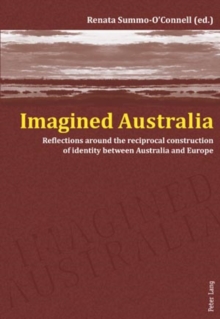 Imagined Australia : Reflections around the reciprocal construction of identity between Australia and Europe