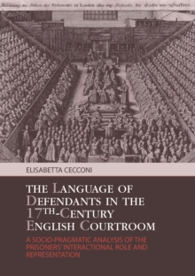 The Language of Defendants in the 17th-century English Courtroom : A Socio-pragmatic Analysis of the Prisoners' Interactional Role and Representation