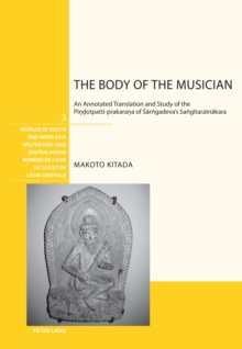 The Body of the Musician : An Annotated Translation and Study of the Pindotpatti-prakarana of Sarngadeva's Sangitaratnakara