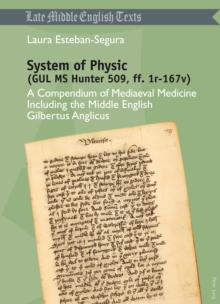 System of Physic (GUL MS Hunter 509, ff. 1r-167v) : A Compendium of Mediaeval Medicine Including the Middle English Gilbertus Anglicus