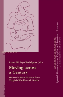 Moving across a Century : Women's Short Fiction from Virginia Woolf to Ali Smith