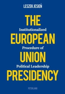 The European Union Presidency : Institutionalized Procedure of Political Leadership