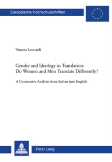 Gender and Ideology in Translation: - Do Women and Men Translate Differently? : A Contrastive Analysis from Italian into English