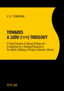 Towards a Ludu Theology : A Critical Evaluation of MinjungTheology and its Implication for a Theological Response to the Dukkha(Suffering) of People in Myanmar (Burma)