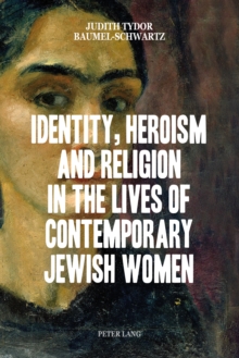 Identity, Heroism and Religion in the Lives of Contemporary Jewish Women