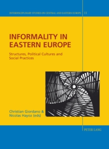 Informality in Eastern Europe : Structures, Political Cultures and Social Practices