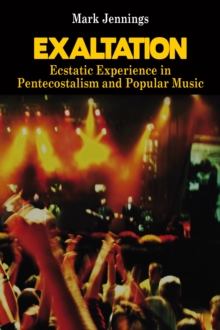 Exaltation : Ecstatic Experience in Pentecostalism and Popular Music