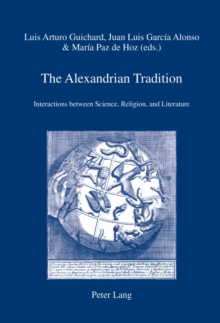 The Alexandrian Tradition : Interactions between Science, Religion, and Literature