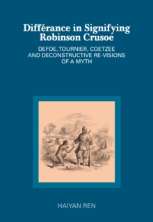 Differance in Signifying Robinson Crusoe : Defoe, Tournier, Coetzee and Deconstructive Re-visions of a Myth