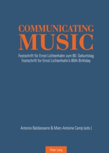 Communicating Music : Festschrift fuer Ernst Lichtenhahn zum 80. Geburtstag - Festschrift for Ernst Lichtenhahn's 80th  Birthday