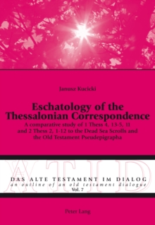 Eschatology of the Thessalonian Correspondence : A comparative study of 1 Thess 4, 13-5, 11 and 2 Thess 2, 1-12 to the Dead Sea Scrolls and the Old Testament Pseudepigrapha