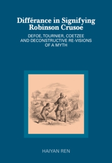 Differance in Signifying Robinson Crusoe : Defoe, Tournier, Coetzee and Deconstructive Re-visions of a Myth