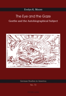 The Eye and the Gaze : Goethe and the Autobiographical Subject