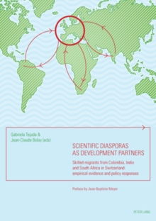 Scientific Diasporas as Development Partners : Skilled Migrants from Colombia, India and South Africa in Switzerland: Empirical Evidence and Policy Responses