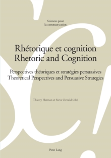 Rhetorique et cognition - Rhetoric and Cognition : Perspectives theoriques et strategies persuasives - Theoretical Perspectives and Persuasive Strategies