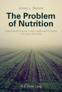 The Problem of Nutrition : Experimental Science, Public Health and Economy in Europe 1914-1945