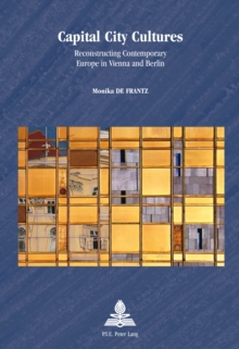 Capital City Cultures : Reconstructing Contemporary Europe in Vienna and Berlin