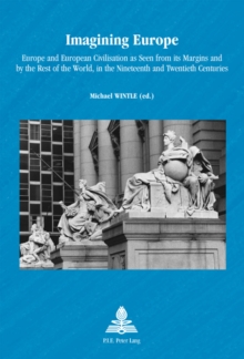 Imagining Europe : Europe and European Civilisation as Seen from its Margins and by the Rest of the World, in the Nineteenth and Twentieth Centuries