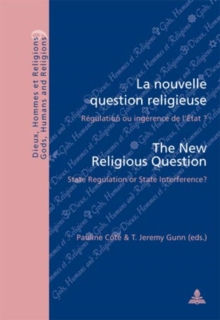 La nouvelle question religieuse / The New Religious Question : Regulation ou ingerence de l'Etat ? / State Regulation or State Interference?